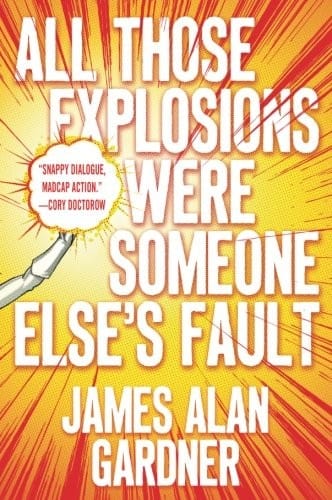 All Those Explosions Were Someone Else's Fault: A Novel