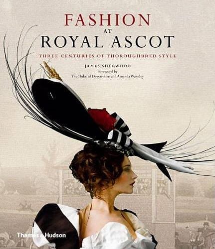 Fashion at Royal Ascot: Three Centuries of Thoroughbred Style