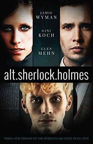 alt.sherlock.holmes: Three New Visions of the World's Greatest Detective