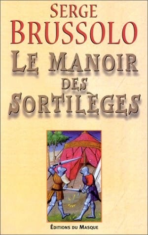 Le manoir des sortilèges : Narration, par l'arétalogue Brussolo, des merveilleux faicts du preux et vaillant escuier Gilles et des grandes adventures où il s'est trouvé en son temps