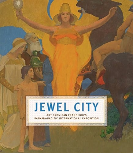 Jewel City : Art from San Francisco's Panama-Pacific International Exhibition