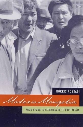 Modern Mongolia: From Khans to Commissars to Capitalists