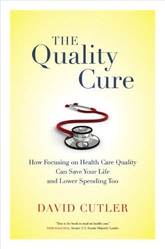 The Quality Cure: How Focusing on Health Care Quality Can Save Your Life and Lower Spending Too (Wildavsky Forum Series Book 9)