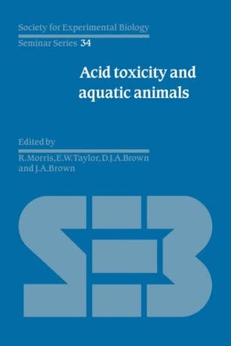 Acid Toxicity and Aquatic Animals (Society for Experimental Biology Seminar Series)