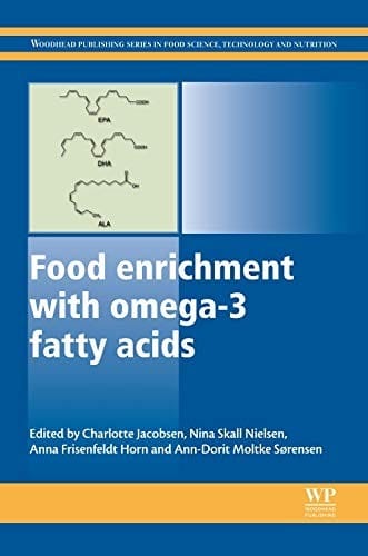 Food Enrichment with Omega-3 Fatty Acids (Woodhead Publishing Series in Food Science, Technology and Nutrition)