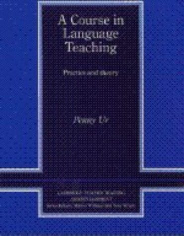 A Course in Language Teaching: Practice of Theory (Cambridge Teacher Training and Development)