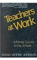 Teachers at Work: Achieving Success in Our Schools