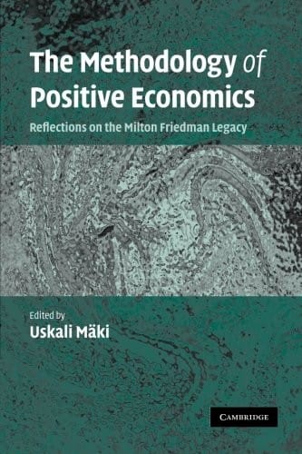The Methodology of Positive Economics: Reflections On The Milton Friedman Legacy