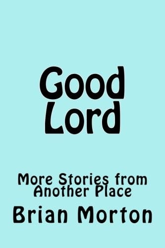 Good Lord: More Stories from Another Place (Angel's Delight) (Volume 2)