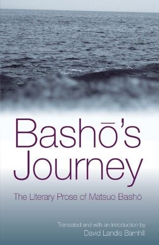 Basho's Journey: The Literary Prose of Matsuo Basho