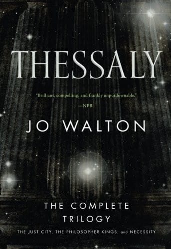 Thessaly: The Complete Trilogy (The Just City, The Philosopher Kings, Necessity)