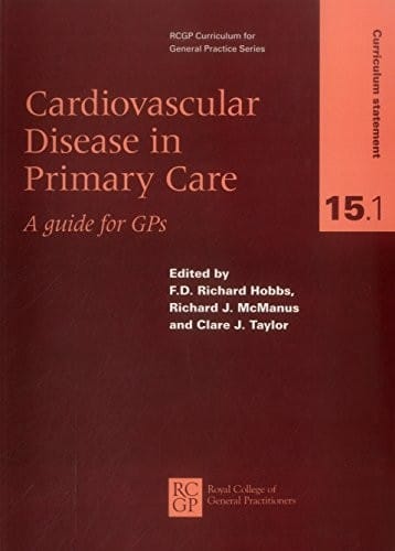 Cardiovascular Disease in Primary Care: A Guide For GPS (Rcgp Curriculum for General Practice Series)