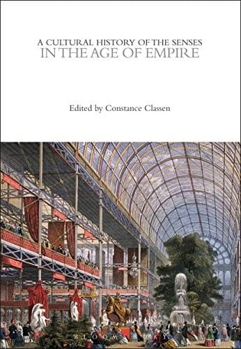A Cultural History of the Senses in the Age of Empire (The Cultural Histories Series)