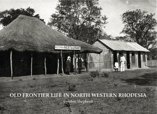 Old Frontier Life in North Western Rhodesia