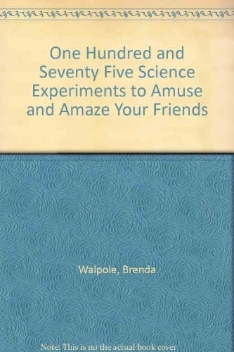 One Hundred and Seventy Five Science Experiments to Amuse and Amaze Your Friends