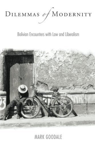 Dilemmas of Modernity: Bolivian Encounters with Law and Liberalism