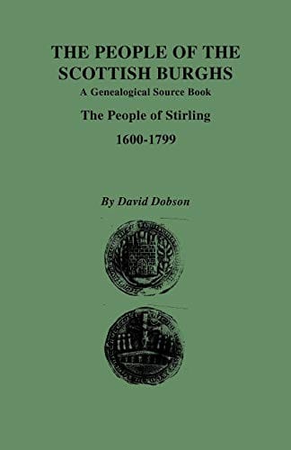The People of the Scottish Burghs: A Genealgoical Source Book. the People of Stirling, 1600-1799