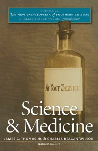 The New Encyclopedia of Southern Culture: Volume 22: Science and Medicine