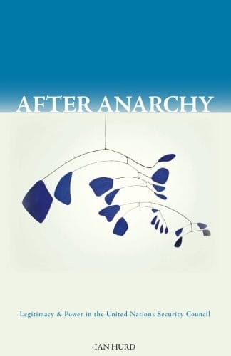 After Anarchy: Legitimacy and Power in the United Nations Security Council