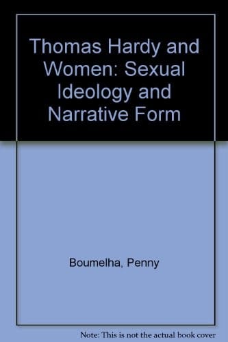 Thomas Hardy and Women: Sexual Ideology and Narrative Form