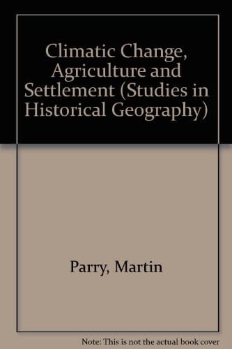 Climatic Change, Agriculture and Settlement (Studies in Historical Geography)