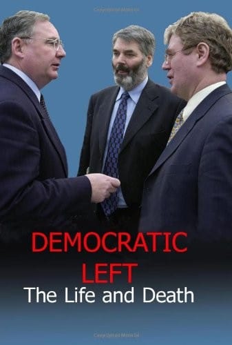 Democratic Left: The Life and Death of an Irish Political Party