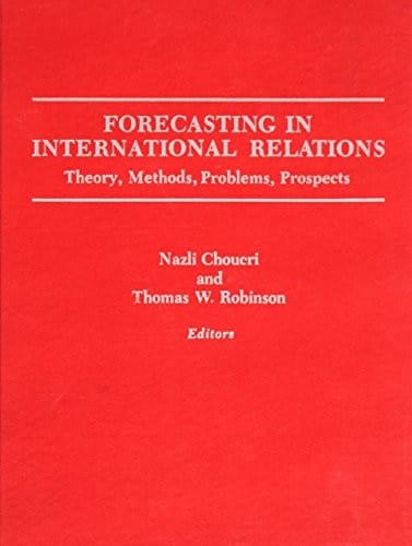 Forecasting in international relations: Theory, methods, problems, prospects