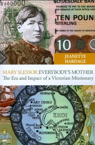 Mary Slessor - Everybody's Mother: The Era and Impact of a Victorian Missionary