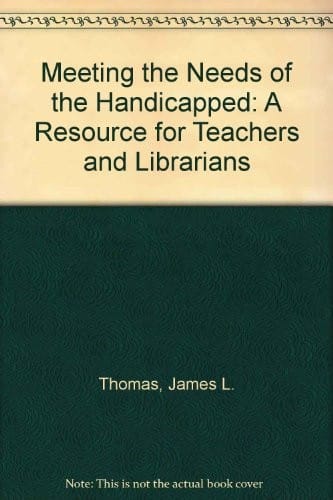 Meeting the Needs of the Handicapped: A Resource for Teachers and Librarians