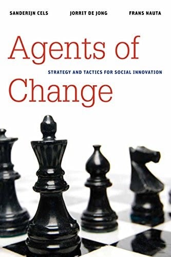 Agents of Change: Strategy and Tactics for Social Innovation (Brookings / Ash Center Series, "Innovative Governance in the 21st Century")