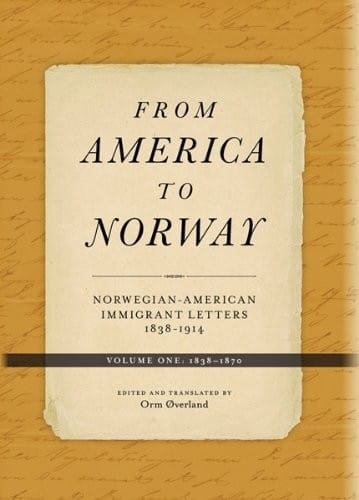 From America to Norway: Norwegian-American Immigrant Letters 1838-1914, Volume I: 1838-1870