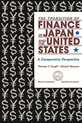 The Transition of Finance in Japan and the United States: A Comparative Perspective (Hoover Institution Press Publication)