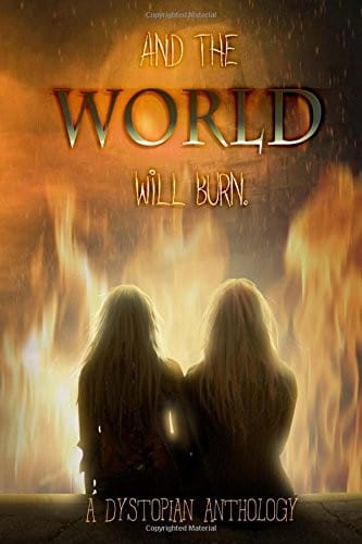 And the World Will Burn: A Dystopian Anthology