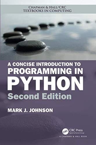 A Concise Introduction to Programming in Python (Chapman & Hall/CRC Textbooks in Computing)