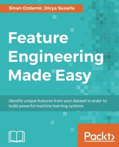 Feature Engineering Made Easy: Identify unique features from your dataset in order to build powerful machine learning systems
