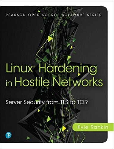Linux Hardening in Hostile Networks: Server Security from TLS to Tor (Pearson Open Source Software Development Series)
