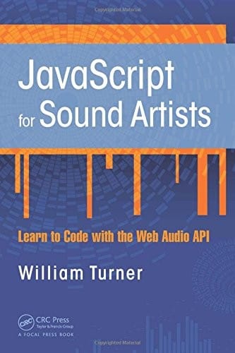 JavaScript for Sound Artists: Learn to Code with the Web Audio API