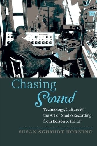 Chasing Sound: Technology, Culture, and the Art of Studio Recording from Edison to the LP (Studies in Industry and Society)
