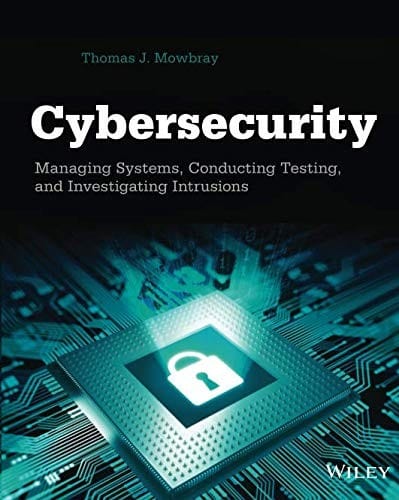 Cybersecurity: Managing Systems, Conducting Testing, and Investigating Intrusions