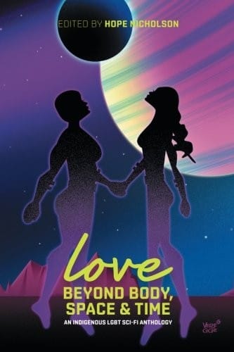 Love Beyond Body, Space and Time: an Indigenous LGBT Sci-fi Anthology