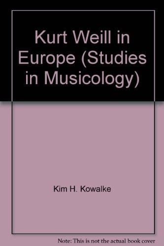 Kurt Weill in Europe (Studies in Musicology)