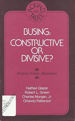 Busing, constructive or divisive?: A round table held on March 18, 1976, and sponsored by the American Enterprise Institute for Public Policy Research, Washington, D.C (AEI round table)