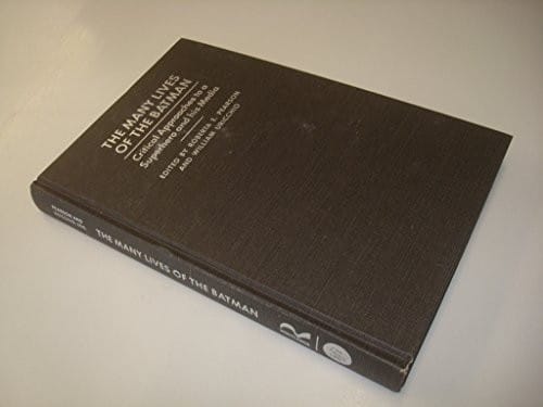 The Many Lives of the Batman: Critical Approaches to a Superhero and His Media