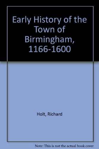 Early History of the Town of Birmingham,1166-1600