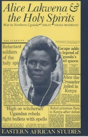 Alice Lakwena and the Holy Spirits: War in Northern Uganda, 1986-97 (Eastern African Studies)