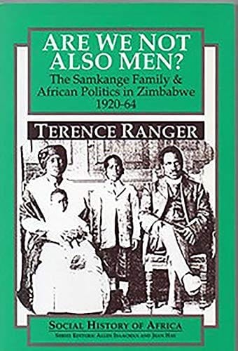 Are We Not Also Men?: The Samkange Family and African Politics in Zimbabwe, 1920-64 (Social History of Africa)