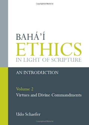 Baha'i­ Ethics in Light of Scripture: Volume 2: Virtues and Divine Commandments