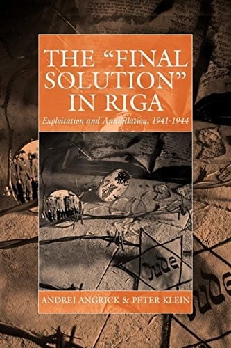 The 'Final Solution' in Riga: Exploitation and Annihilation, 1941-1944 (War and Genocide)