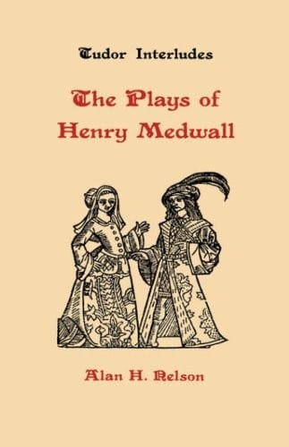 The Plays of Henry Medwall (Tudor Interludes)