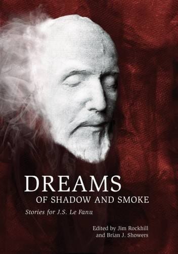 Dreams of Shadow and Smoke: Stories for J. S. Le Fanu